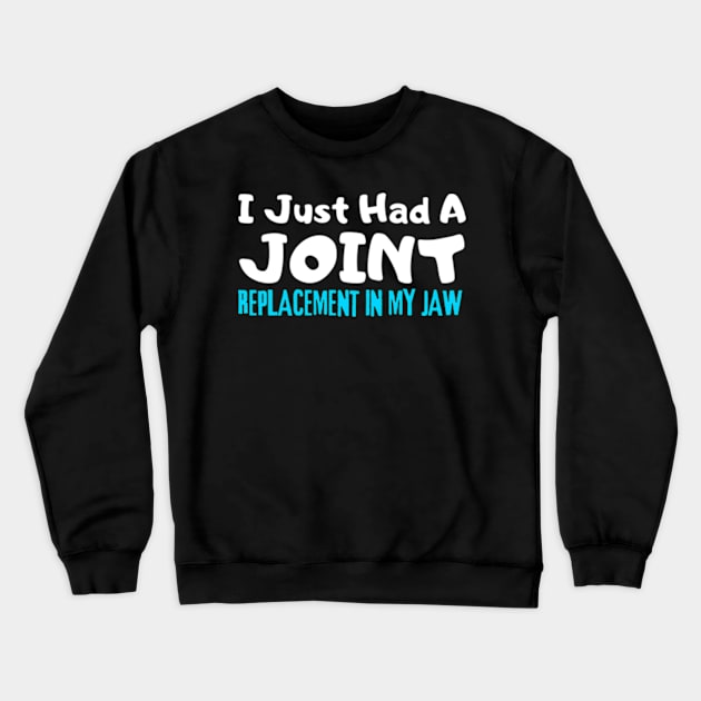 Jaw Replacement, I Just Had A Joint Replacement In My Jaw Crewneck Sweatshirt by StyleTops